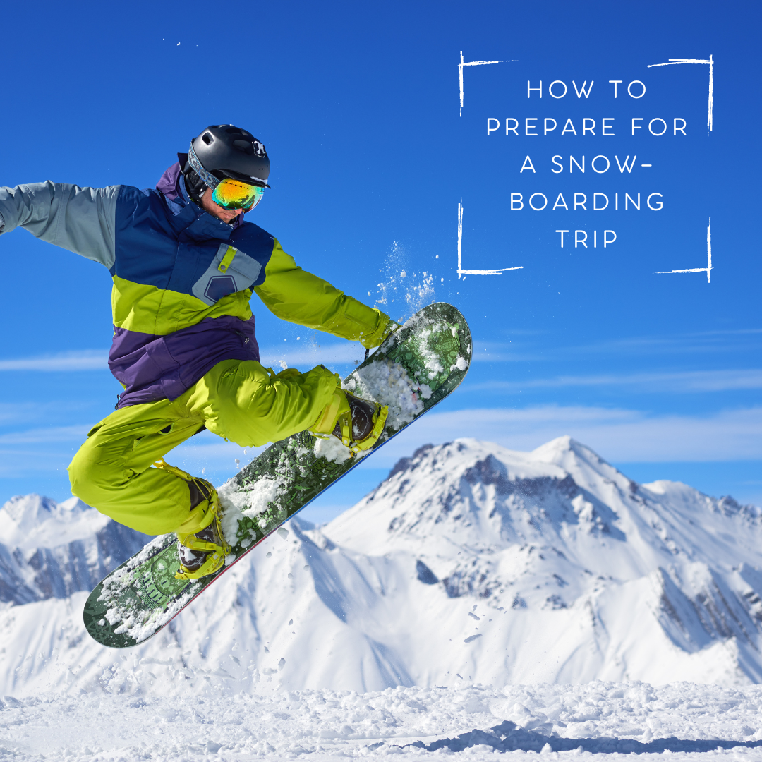 How to Prepare for a Skiing/Snowboarding Trip